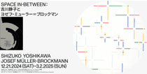 Space In-Between: Shizuko Yoshikawa and Josef Müller-Brockmann in Zurich, 2024-2025